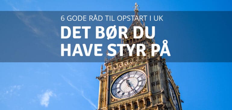 6 gode råd, når du vil etablere selskab i England