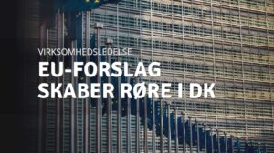 EU forslag vækker røre i danske virksomheder